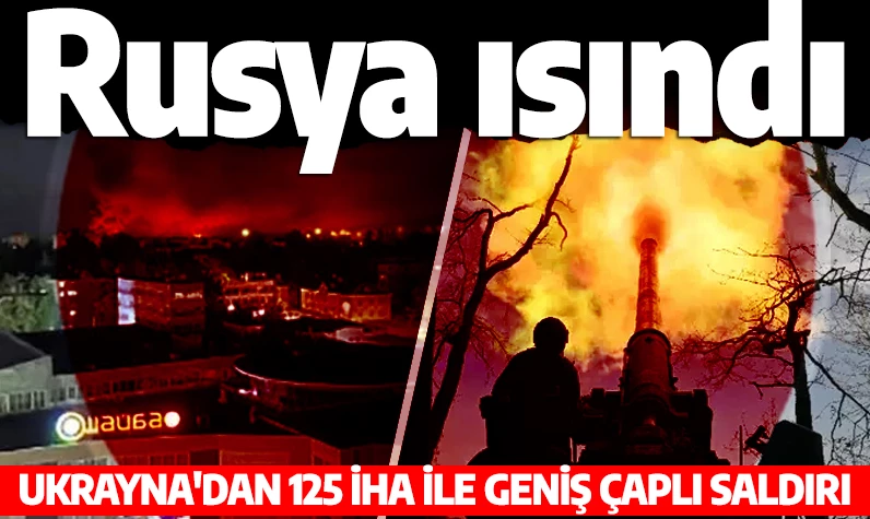 Rusya'da sıcak gece: Ukrayna'dan 125 İHA ile geniş çaplı saldırı