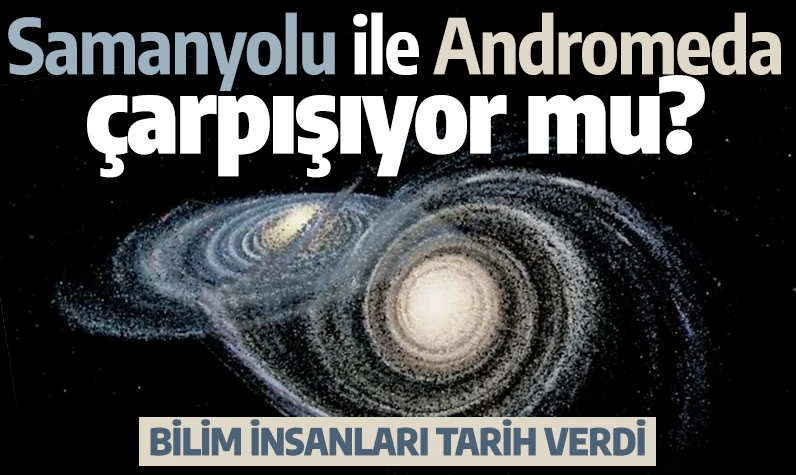 Dünya tehlikede mi? Samanyolu ile Andromeda çarpışması başladı mı? İşte verilen tarih...