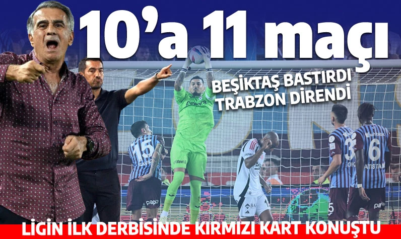 Ligin ilk derbisinde 10'a 11 oynayan Beşiktaş, Trabzon'u yenemedi