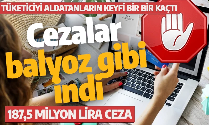 Tüketiciyi aldatanların keyfi bir bir kaçtı: Cezalar balyoz gibi indi: 187,5 milyon lira ceza