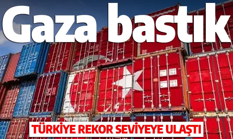 Türkiye gaza bastı! Rekor seviyeye ulaşıldı