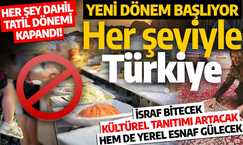 Her şey dahil tatil dönemi bitti! 'Her şeyiyle Türkiye’ dönemi başlıyor: Hem israf bitecek, hem kültür tanıtımı artacak, hem de yerel esnaf gülecek