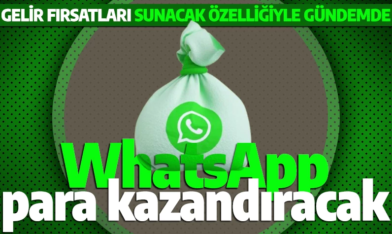 WhatsApp'tan bomba özellik! Artık para kazandıracak