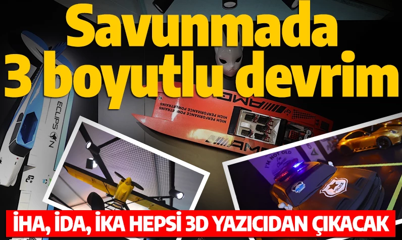 Savunmada 3 boyutlu devrim! İHA, İDA, İKA hepsi 3D yazıcıdan çıkacak