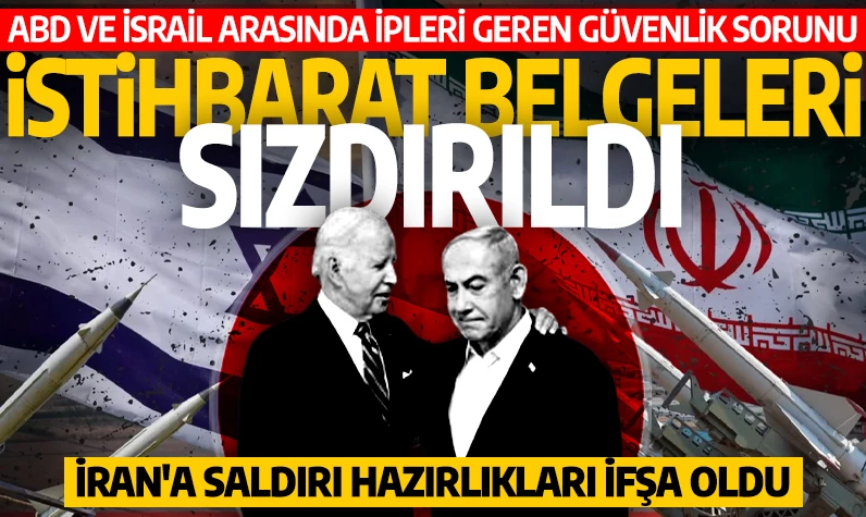 ABD ve İsrail arasında ipleri geren güvenlik sorunu: İstihbarat belgeleri sızdırıldı! İran'a saldırı hazırlıkları ifşa oldu