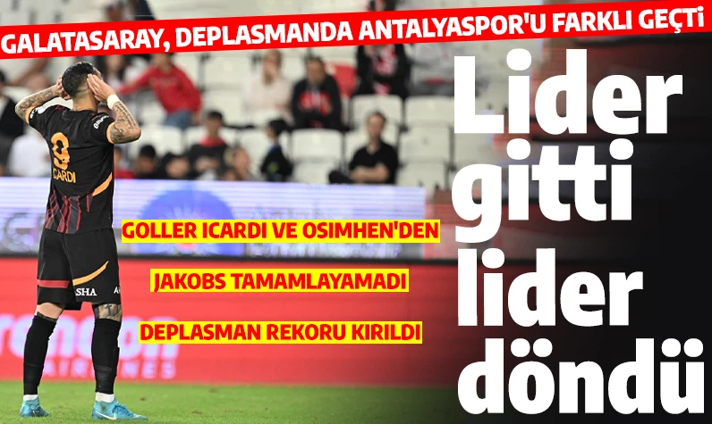 Son dakika... Lider gitti lider döndü! Galatasaray, Antalyaspor'u Icardi ve Osimhen'in golleriyle geçti