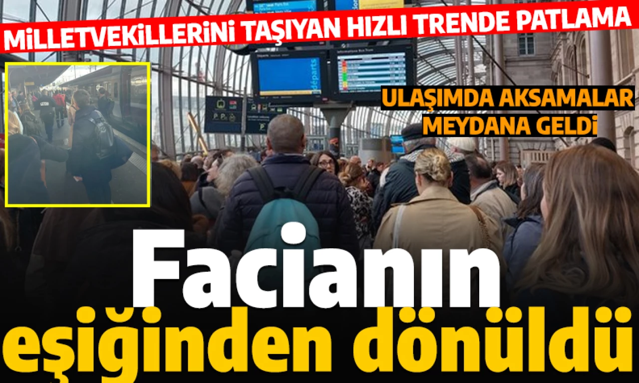 Fransa'da hızlı trende patlama! Avrupa Parlamentosu milletvekillerini taşıyordu