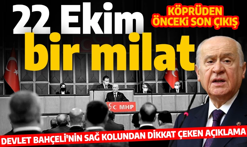 Köprüden önceki son çıkış! Devlet Bahçeli'nin sağ kolundan dikkat çeken açıklama: 22 Ekim bir milat!