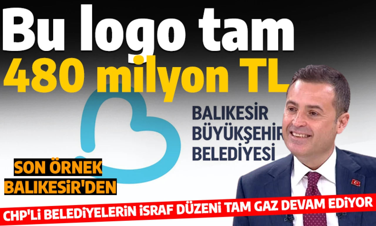 Bu logo tam 480 milyon lira! CHP'li Balıkesir Büyükşehir Belediyesi israfta çığır açtı