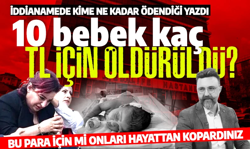 İddianamede çarpıcı detay: Çetenin başı Dr. Fırat Sarı 10 bebeğin ölümü için hemşirelere ne kadar ödedi?