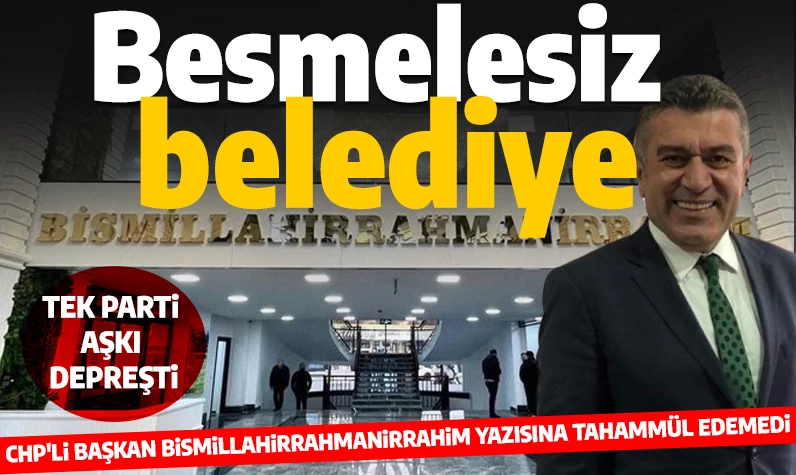 CHP'li belediyede besmele hazımsızlığı: Belediyenin girişinden kaldırıldı