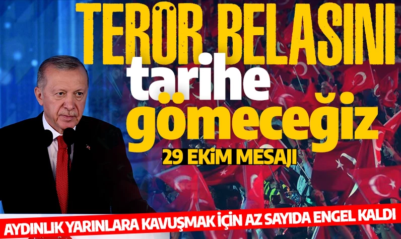 Cumhurbaşkanı Erdoğan'dan Cumhuriyet Bayramı mesajı: Terör belasını tarihe gömmeliyiz