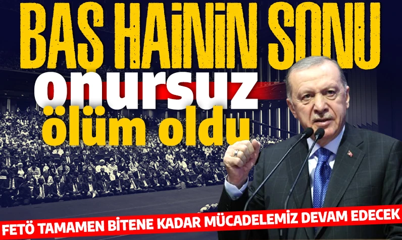 Cumhurbaşkanı Erdoğan'dan teröristbaşı Gülen'in ölümüne ilişkin ilk açıklama