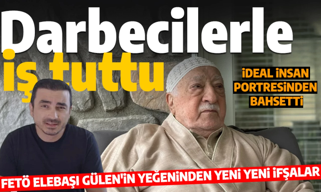 FETÖ elebaşının yeğeninden yeni ifşalar: 'Gülen'in projesinde hırsız, katil ve darbeciler yer alıyordu'