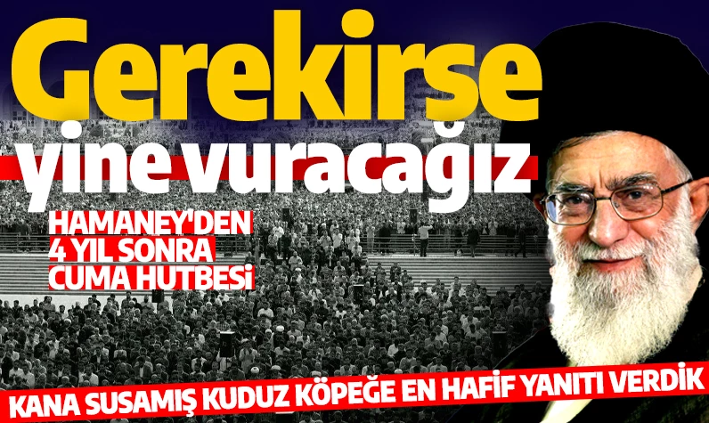 İran dini lideri Hamaney'den dört yıl sonra cuma hutbesi: Kana susamış kuduz köpeğe en hafif yanıtı verdik