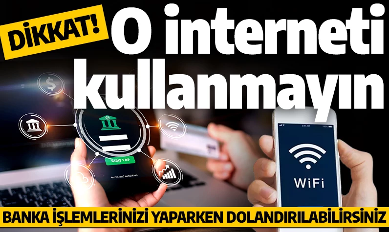 Dikkat! O interneti kullanmayın: Banka işlemlerinizi yaparken dolandırılabilirsiniz