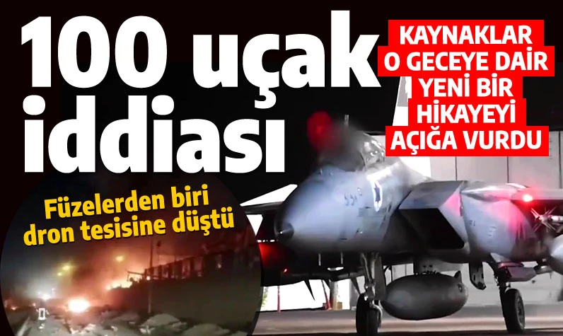 Saldırıda '100 uçak' iddiası gündemi sarstı: Bir kısmı hava sahasını geçip füzeleri ateşledi