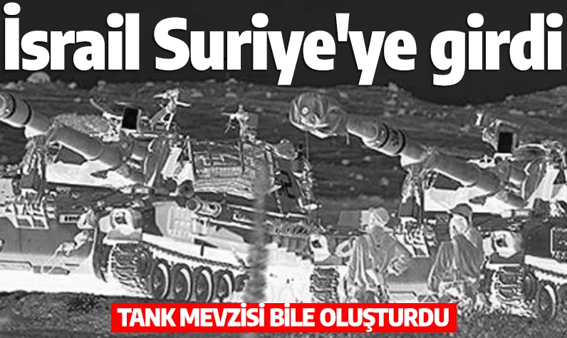 İsrail, Suriye'ye girdi! Tank mevzisi bile oluşturdu