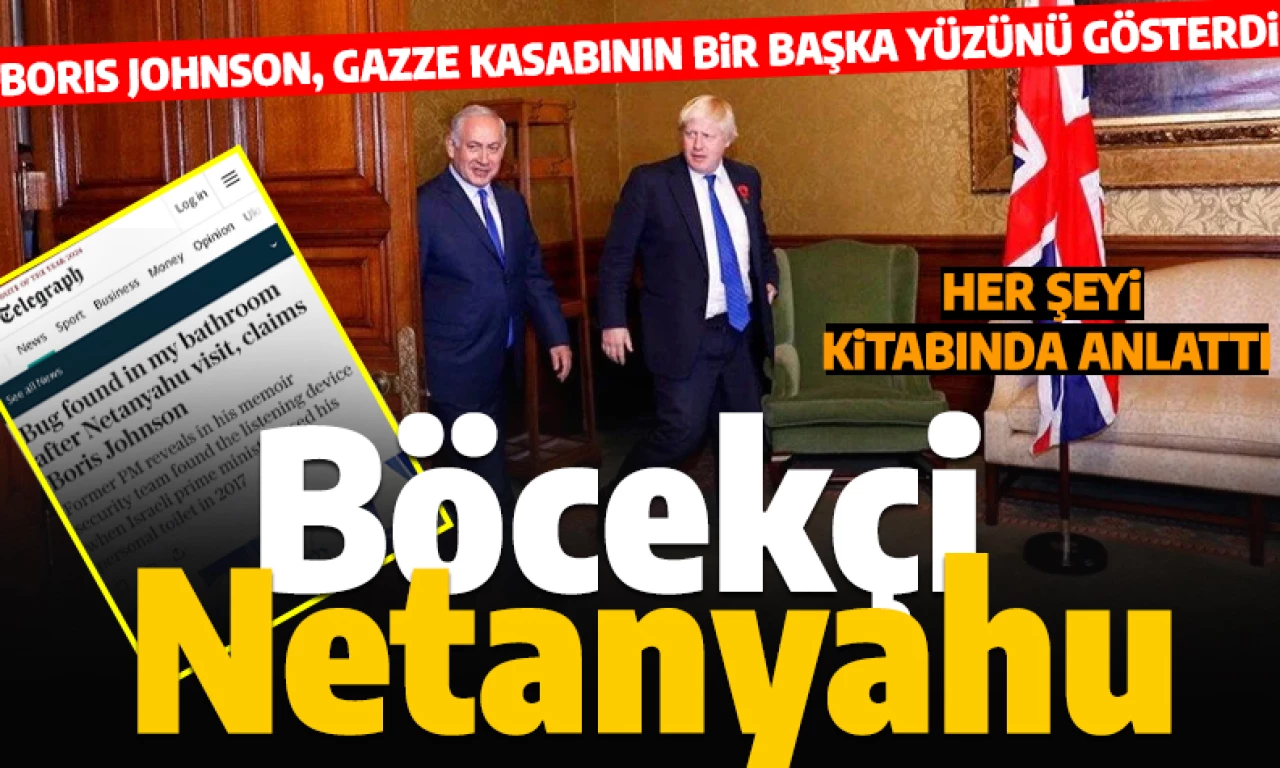 İngiltere'nin eski Başbakanı Johnson'dan çarpıcı iddia: 'Netanyahu kişisel banyoma dinleme cihazı bıraktı'