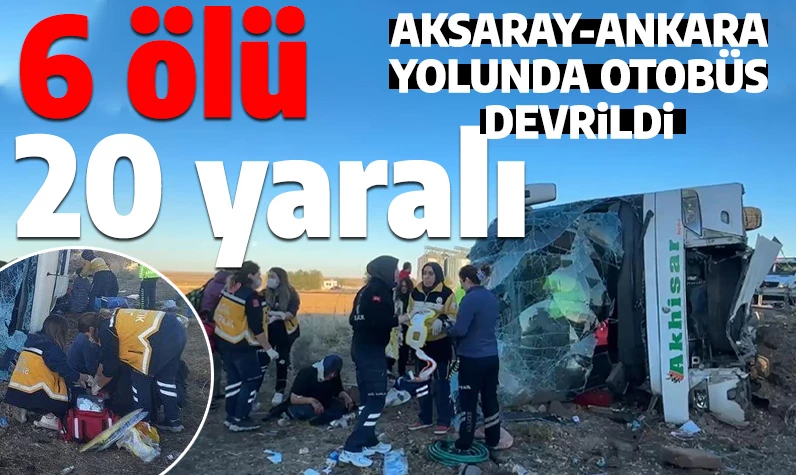 Aksaray- Ankara kara yolunda otobüs devrildi: Çok sayıda yaralı var