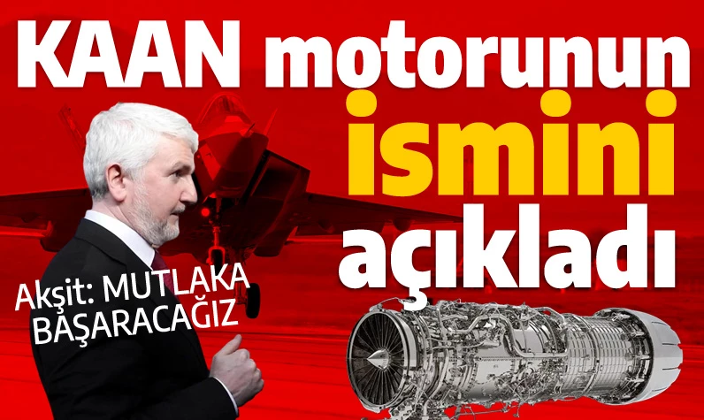 Mahmut Akşit, KAAN motorunun muhtemel ismini açıkladı: Bunu mutlaka başaracağız