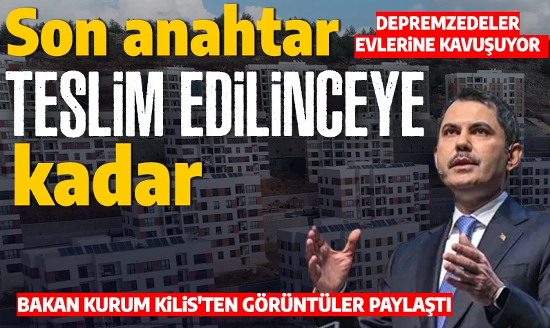 Son anahtar teslim edilinceye kadar: Kilisli depremzedeler evlerine kavuşuyor