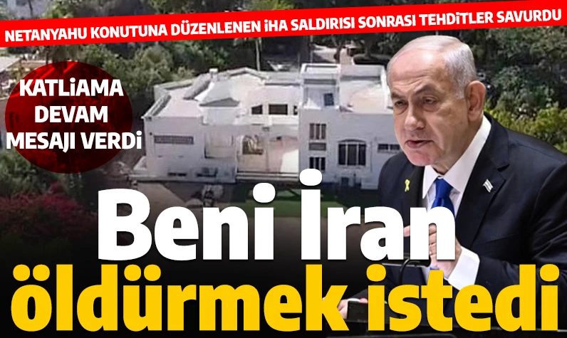 Son dakika... Netanyahu'dan İran'a tehdit! 'Beni ve ailemi hedef aldınız'