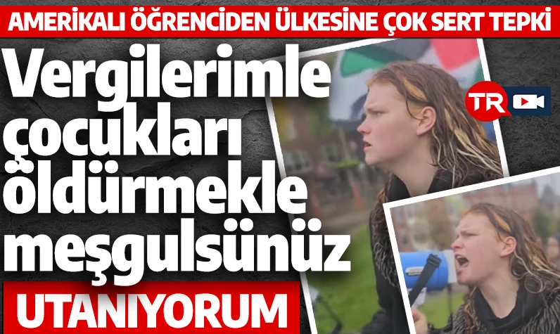 Amerikalı öğrenciden ülkesine çok sert tepki: Utanın katiller! Vergilerimle çocukları öldürmekle meşgulsünüz