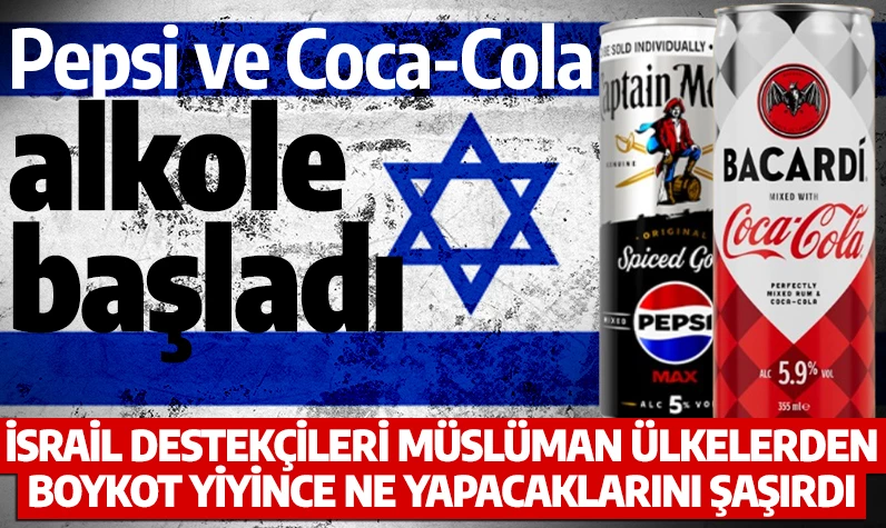 İsrail destekçileri Müslüman ülkelerden boykot yiyince ne yapacaklarını şaşırdı: Pepsi ve Coca-Cola alkole başladı