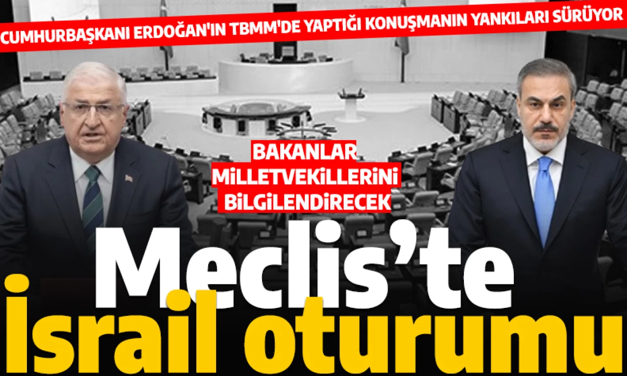 Cumhurbaşkanı Erdoğan İsrail saldırılarıyla ilgili uyarmıştı! Milli Savunma Bakanı Güler ve Dışişleri Bakanı Fidan Meclis'i bilgilendirecek