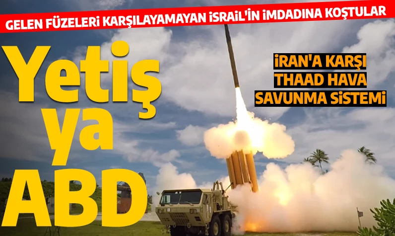 İran saldırılarına karşı ABD kalkanı: ABD, İsrail'e THAAD füze savunma sistemi konuşlandırdı