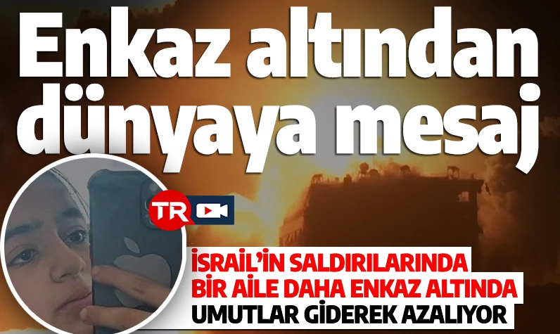 Enkaz altından dünyaya mesaj! İsrail’in saldırılarında bir aile daha enkaz altında: Umutlar giderek azalıyor