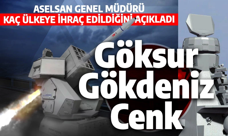 GÖKDENİZ ve CENK kaç ülkeye ihraç edildi? ASELSAN Genel Müdürü Ahmet Akyol açıkladı