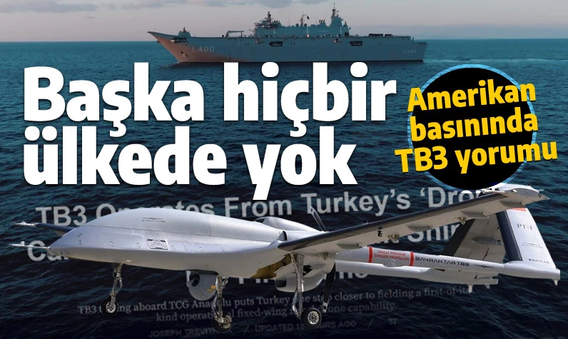 Amerikan basınında Bayraktar TB3 yorumu: Bu kabiliyet başka hiçbir ülkede yok