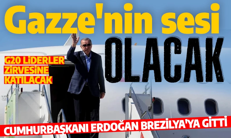 Cumhurbaşkanı Erdoğan Brezilya'ya gitti: G20 Liderler Zirvesi'ne katılacak