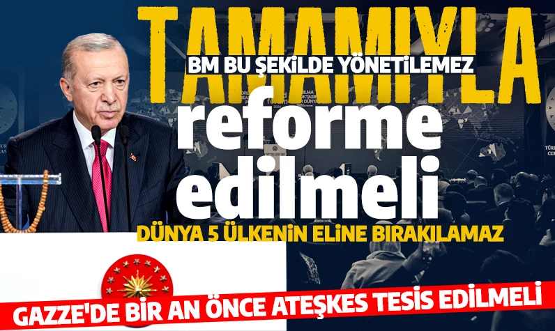 Cumhurbaşkanı Erdoğan'dan tarihi çağrı: Tamamıyla reform edilmeli