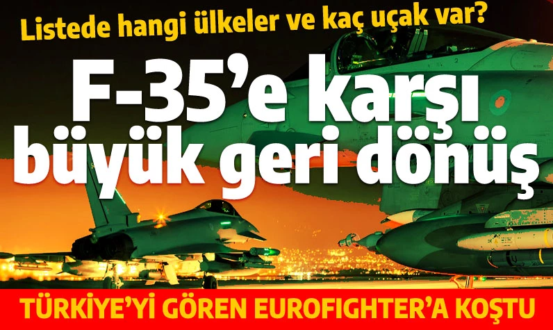 Eurofighter'ın F-35'e karşı büyük geri dönüşü: Türkiye'nin siparişiyle 160'ı geçiyor