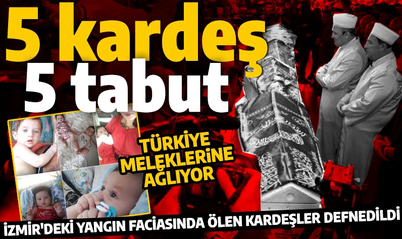 Türkiye meleklerine ağlıyor! İzmir'deki yangın faciasında ölen kardeşler defnedildi