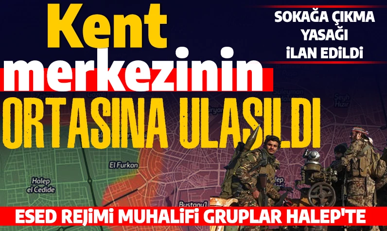 Son dakika... Esed rejimi muhalifleri Halep kent merkezinin orta kesimine ulaştı