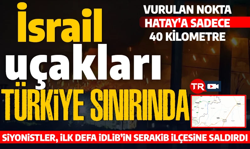 İsrail jetleri sınırda: Siyonistler Hatay'a 40 kilometre yakına kadar geldi