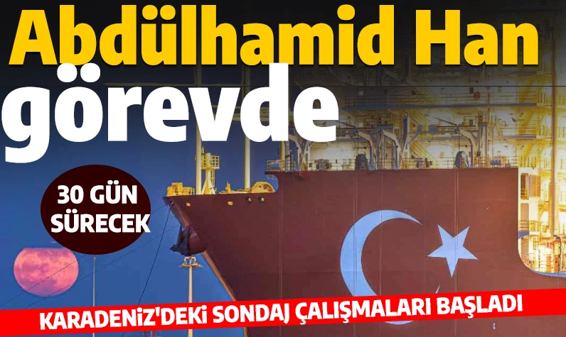 Abdülhamid Han iş başında! Karadeniz'deki sondaj çalışmaları bugün başladı