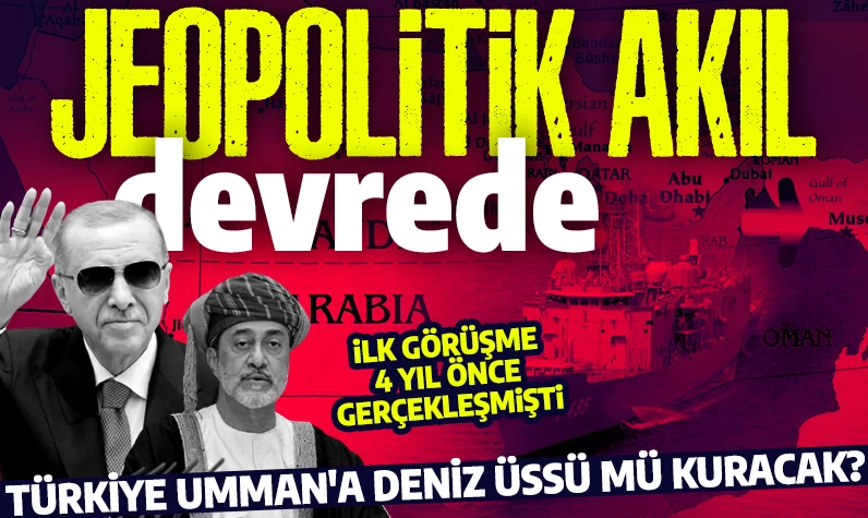 Türkiye Umman'a deniz üssü mü kuracak? İlk görüşme 4 yıl önce gerçekleşmişti: Ankara gözünü Hint Okyanusu'na dikti