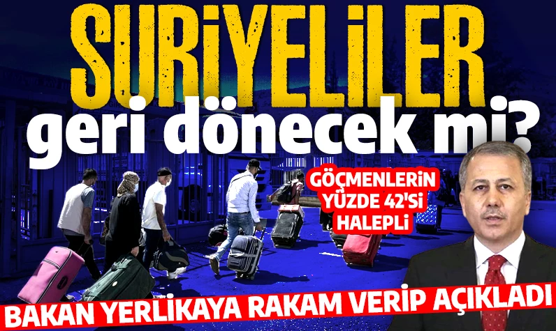 Türkiye'deki Suriyeliler geri dönecek mi? Bakan Yerlikaya rakam verip açıkladı