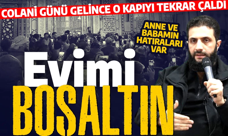 Günü geldi o kapıyı tekrar çaldı! Colani, Esad diktörünün el koyduğu evine gitti: Evimizi boşaltın!