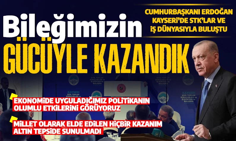 Cumhurbaşkanı Erdoğan: 'Elde ettiğimiz hiçbir kazanım altın tepside sunulmadı'