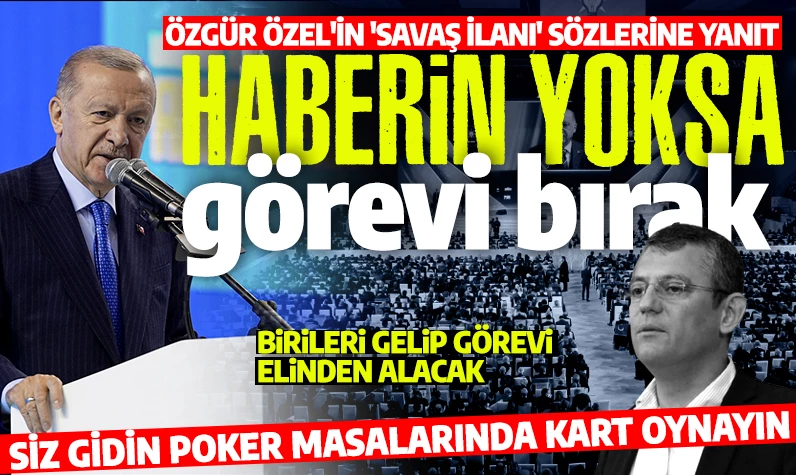 Cumhurbaşkanı Erdoğan’dan Özgür Özel'e “savaş ilanı” yanıtı: Esenyurt ve Beşiktaş’ta olanı bilmiyorsan görevi bırak