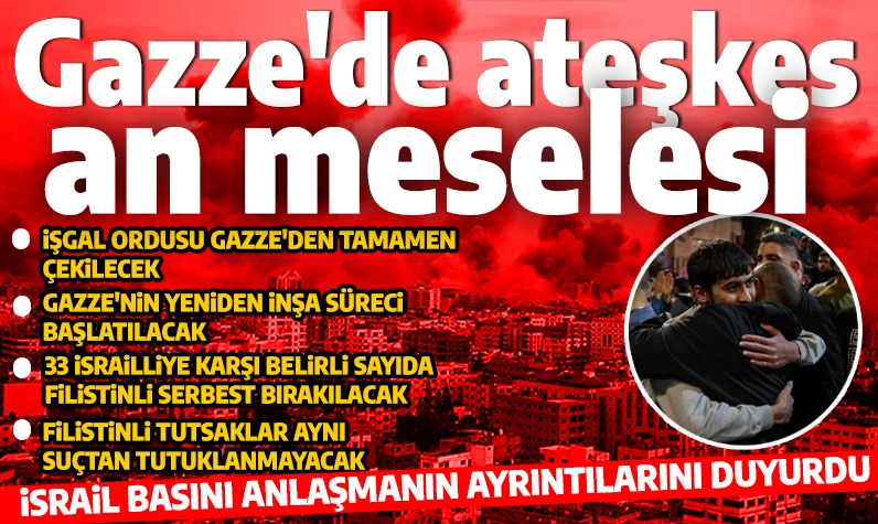 İsrail basını Gazze'deki ateşkesin ayrıntılarını paylaştı! İşgalciler Gazze'den tamamen çekilecek