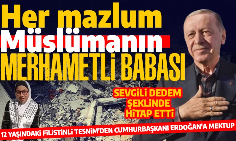 12 yaşındaki Filistinli Tesnim'den Cumhurbaşkanı Erdoğan'a mektup: 'Sizi yeryüzündeki her mazlum Müslümana merhametli bir baba olarak tanıdım'