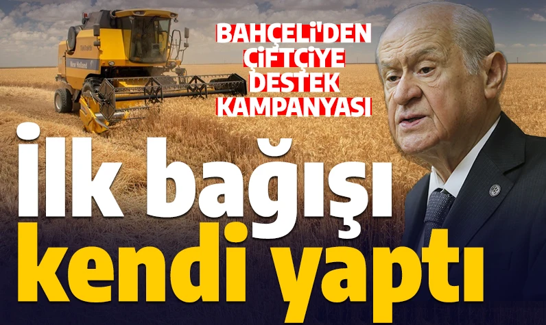 Bahçeli'den çiftçiye destek kampanyası! İlk bağışı kendi yaptı