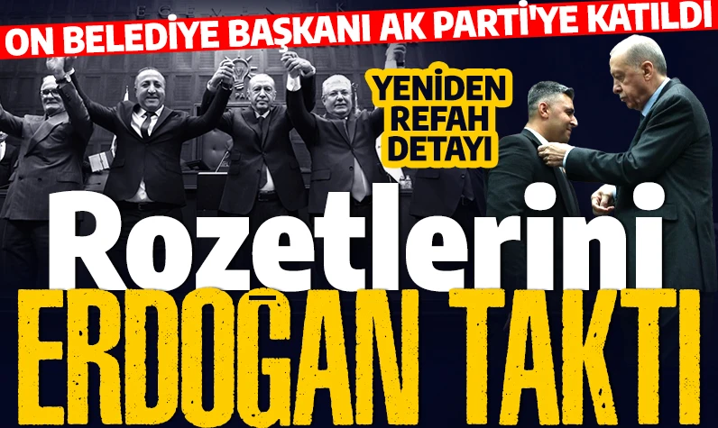 Rozetlerini Erdoğan taktı! 10 belediye başkanı AK Parti'ye geçti: İşte AK Parti'ye katılan o belediye başkanları ve önceki partileri...